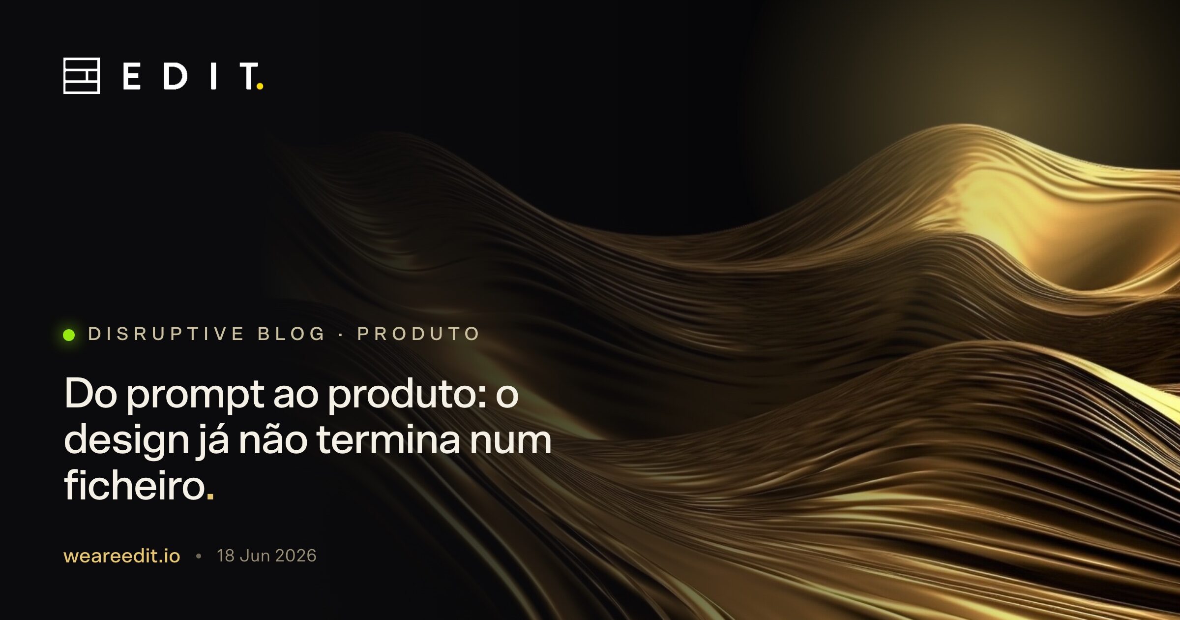 Do prompt ao produto: o design já não termina num ficheiro