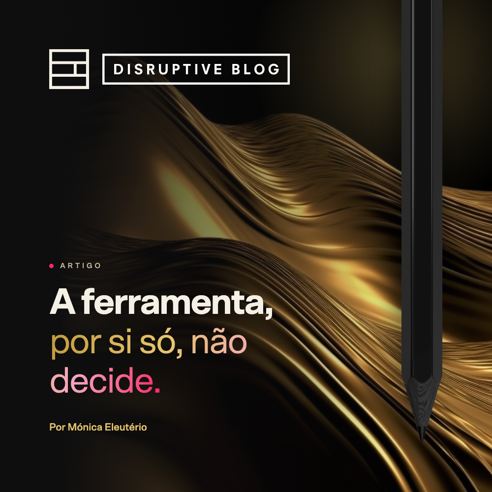 A ferramenta, por si só, não decide