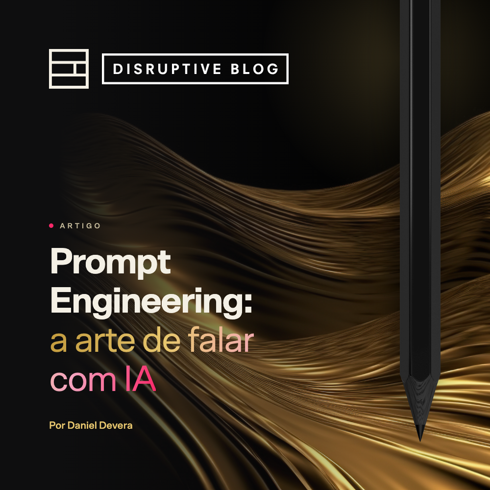 Prompt engineering: o que é e como dominar a arte de falar com a IA